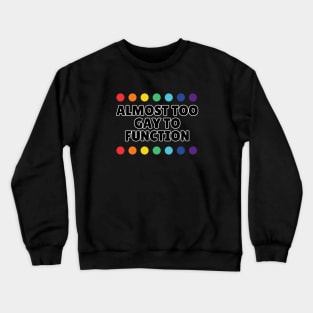 Almost Too Gay to Function Crewneck Sweatshirt